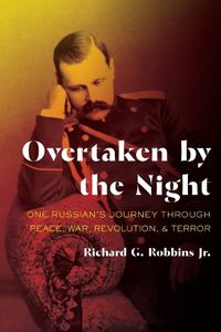 Cover image for Overtaken by the Night: One Russian's Journey through Peace, War, Revolution, and Terror