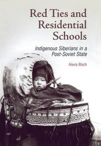 Cover image for Red Ties and Residential Schools: Indigenous Siberians in a Post-Soviet State