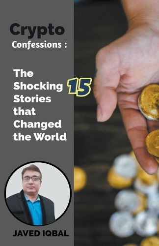 Cover image for Crypto Confessions The Shocking 15 Stories that Changed the World