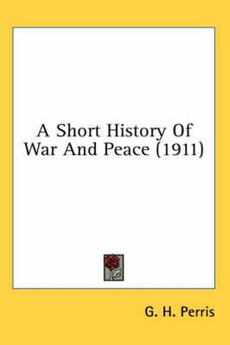 Cover image for A Short History of War and Peace (1911)