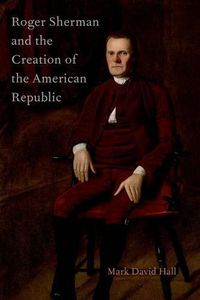 Cover image for Roger Sherman and the Creation of the American Republic