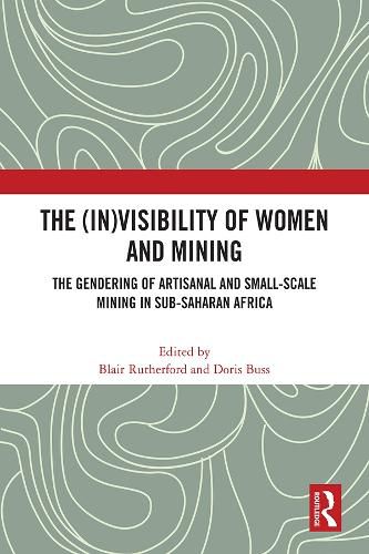 Cover image for The (In)Visibility of Women and Mining: The Gendering of Artisanal and Small-Scale Mining in Sub-Saharan Africa