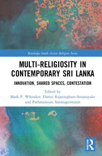 Multi-religiosity in Contemporary Sri Lanka: Innovation, Shared Spaces, Contestation