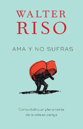 Cover image for Ama y no sufras / Love Without Suffering: Como disfrutar plenamente de la vida en pareja