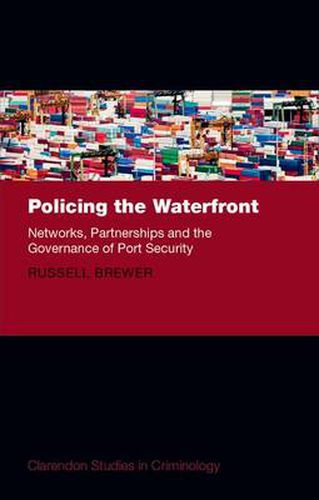 Cover image for Policing the Waterfront: Networks, Partnerships, and the Governance of Port Security