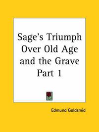 Cover image for Sage's Triumph Over Old Age & the Grave Vol. 1 (1885)