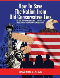 Cover image for How To Save The Nation from Old Conservative Lies!