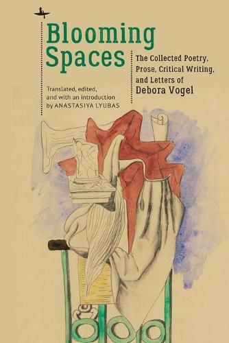 Cover image for Blooming Spaces: The Collected Poetry, Prose, Critical Writing, and Letters of Debora Vogel