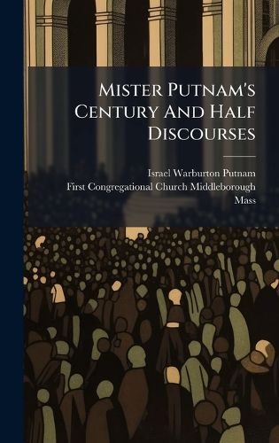 Cover image for Mister Putnam's Century And Half Discourses