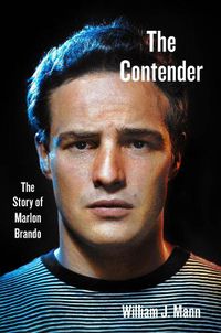 Cover image for The Contender: The Story of Marlon Brando