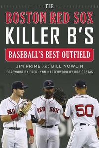 Cover image for The Boston Red Sox Killer B's: Baseball's Best Outfield