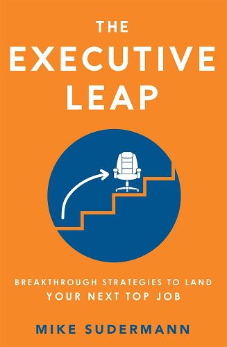 Cover image for The Executive Leap: Breakthrough Strategies to Land Your Next Top Job