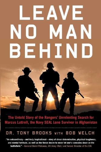 Leave No Man Behind: The Untold Story of the Rangers' Unrelenting Search for Marcus Luttrell, the Navy SEAL Lone Survivor in Afghanistan