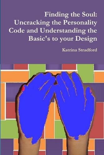 Cover image for Finding the Soul: Uncracking the Personality Code and Understanding the Basic's to your Design