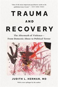 Cover image for Trauma and Recovery: The Aftermath of Violence--From Domestic Abuse to Political Terror