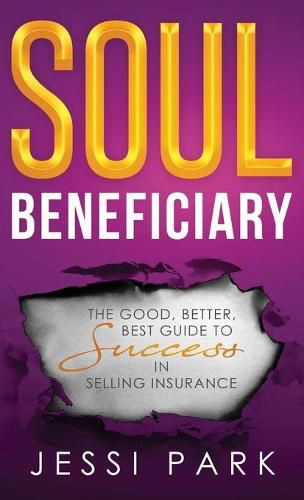 Cover image for Soul Beneficiary: The Good, Better, Best Guide to Success in Selling Insurance