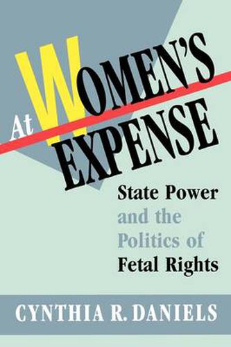 Cover image for At Women's Expense: State Power and the Politics of Fetal Rights