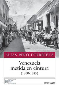 Cover image for Venezuela metida en cintura (1900-1945)