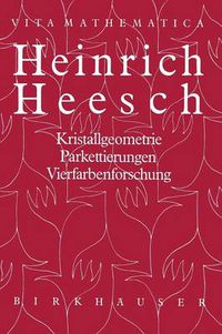 Cover image for Heinrich Heesch: Kristallgeometrie, Parkettierungen, Vierfarbenforschung