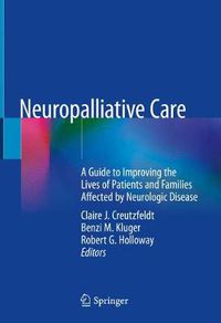 Cover image for Neuropalliative Care: A Guide to Improving the Lives of Patients and Families Affected by Neurologic Disease