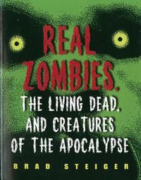 Cover image for Real Zombies, The Living Dead And Creatures Of The Apocalypse