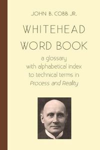Cover image for Whitehead Word Book: A Glossary with Alphabetical Index to Technical Terms in Process and Reality