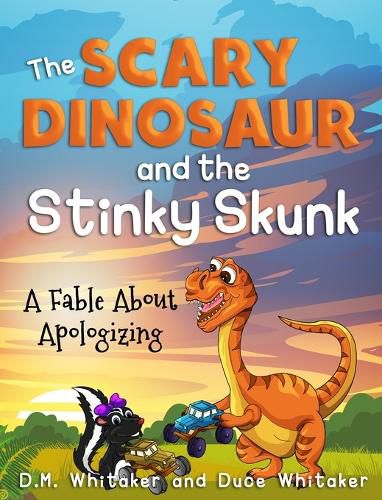 Cover image for The Scary Dinosaur and The Stinky Skunk: A Fable About Apologizing