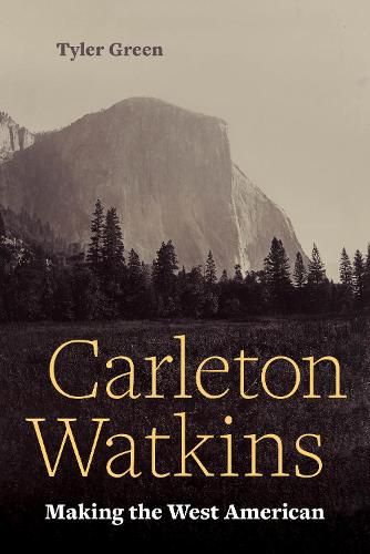 Cover image for Carleton Watkins: Making the West American