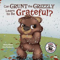 Cover image for Grunt the Grizzly Learns to be Grateful