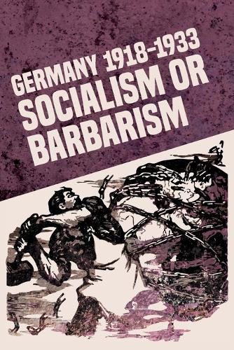 Cover image for Germany 1918-1933: Socialism or Barbarism