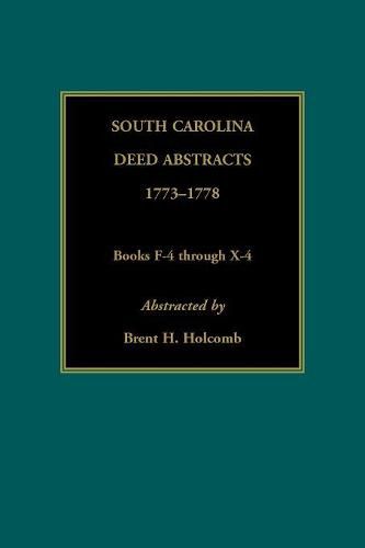 South Carolina Deed Abstracts, 1773-1778, Books F-4 through X-4