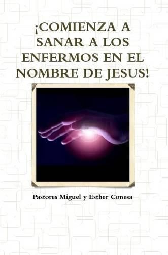 Cover image for !Comienza A Sanar A Los Enfermos En El Nombre De Jesus!