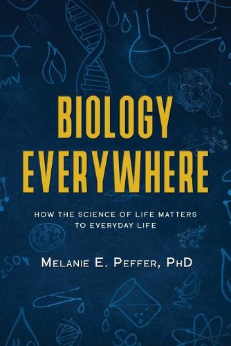 Cover image for Biology Everywhere: How the science of life matters to everyday life