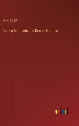 Golden Moments and Dew of Hermon