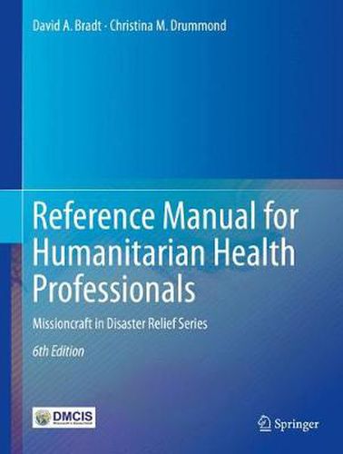 Reference Manual for Humanitarian Health Professionals: Missioncraft in Disaster Relief (R) Series