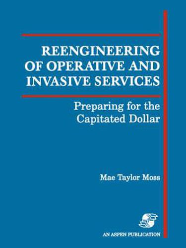 Cover image for Reengineering of Operative and Invasive Services: Preparing for the Capitated Dollar