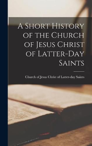 Cover image for A Short History of the Church of Jesus Christ of Latter-day Saints