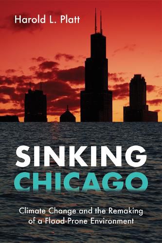 Cover image for Sinking Chicago: Climate Change and the Remaking of a Flood-Prone Environment