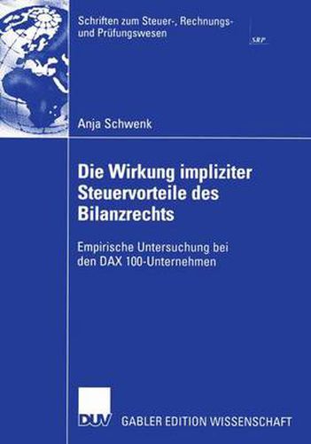 Cover image for Die Wirkung impliziter Steuervorteile des Bilanzrechts: Empirische Untersuchung bei den DAX 100-Unternehmen