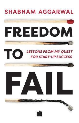 Freedom to Fail: Lessons from my Quest for Startup Success