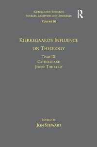 Cover image for Volume 10, Tome III: Kierkegaard's Influence on Theology: Catholic and Jewish Theology