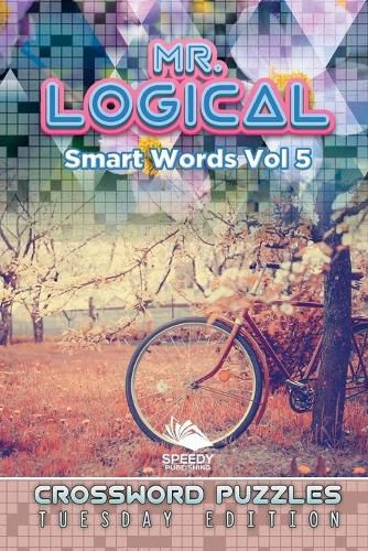 Cover image for Mr. Logical Smart Words Vol 5: Crossword Puzzles Tuesday Edition