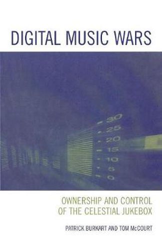 Cover image for Digital Music Wars: Ownership and Control of the Celestial Jukebox