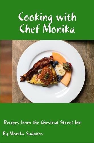 Cover image for Cooking with Chef Monika: Recipes from the Chestnut Street Inn