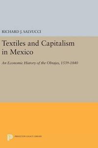 Cover image for Textiles and Capitalism in Mexico: An Economic History of the Obrajes, 1539-1840