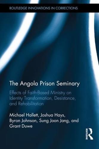 Cover image for The Angola Prison Seminary: Effects of Faith-Based Ministry on Identity Transformation, Desistance, and Rehabilitation