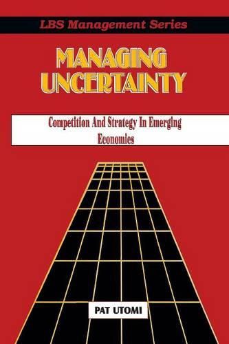 Cover image for Managing Uncertainty: Competition and Strategy in Emerging Economies