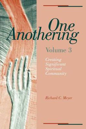 Cover image for One Anothering, Volume 3: Creating Significant Spiritual Community