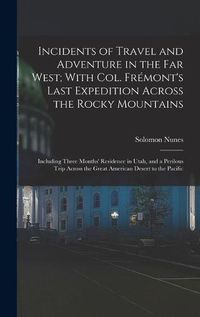 Cover image for Incidents of Travel and Adventure in the Far West; With Col. Fremont's Last Expedition Across the Rocky Mountains