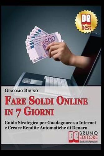 Cover image for Fare soldi online in 7 giorni: Guida Strategica su Come Guadagnare Denaro su Internet e Creare Rendite Automatiche con il Web